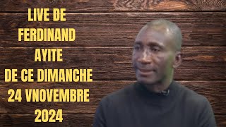 DIRECT DE FERDINAND AYITE DE CE DIMANCHE 24 NOVEMBRE 2024 [upl. by Kat]