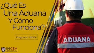 ¿Qué Es Una Aduana Y Cómo Funciona  Preguntas INCEA [upl. by Lilias524]