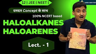 haloalkanes  haloarenes  L1 NCERT  दमदार Concept class 12  JEE  NEET  superchempoint [upl. by Diver]