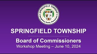 Springfield Twp Board of Commissioners Workshop Meeting  June 10 2024 [upl. by Asirret]