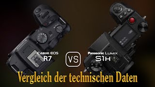 Canon EOS R7 vs Panasonic Lumix S1H Ein Vergleich der technischen Daten [upl. by Lorola732]