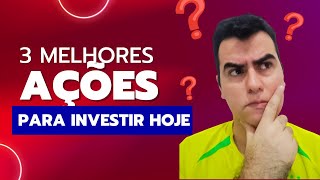 3 Melhores ações para Investir Hoje [upl. by Odlanyer]