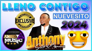 ANTHONY SANTOS LLENO CONTIGO ESTRENO MUNDIAL NUEVESITO DE CAJA 2024AngelMusicLaPara [upl. by Lillis380]