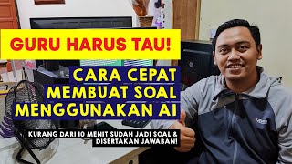 Guru Harus Tau Cara Cepat Membuat Soal dengan Kecerdasan Buatan atau Artificial Intelligence AI [upl. by Atiekan367]