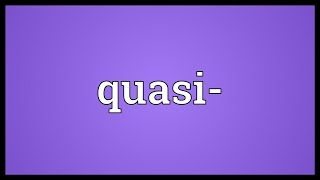 Quasi Meaning [upl. by Hosbein]