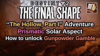 Destiny 2 The Final Shape The Hollow Part 1 How to unlock Gunpowder Gamble Prismatic Solar Aspect [upl. by Domeniga]