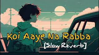 Koi Aaye Na Rabba  Full Song Slow Reverb  Sad Song  lovesong 💫 [upl. by Nyrtak]