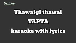 Thawai gi Thawai Tapta karaoke with lyrics [upl. by Agler]