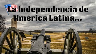 La Independencia de América Latina Revolución y Libertad [upl. by Nnylakcaj]