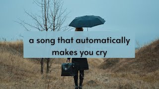 a song that automatically makes you cry [upl. by Jovita]