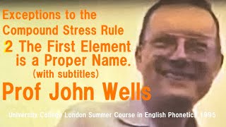 Prof John WellsExceptions to the Compound Stress Rule2The First Element is a Proper NameUCL 1995 [upl. by Elman]