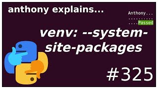 virtualenv systemsitepackages intermediate anthony explains 325 [upl. by Maibach]