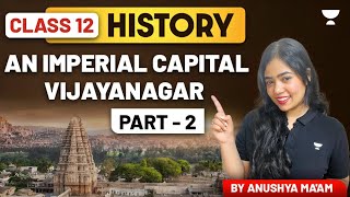 An Imperial Capital Vijayanagar  Class 12 History  Part 2  Anushya Maam [upl. by Atsuj109]