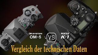 OM SYSTEM OM5 vs Pentax K1 Ein Vergleich der technischen Daten [upl. by Olgnaed]