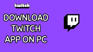 How to Download and Install the Twitch App on PC 2024 [upl. by Calendre]