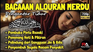 Bacaan Alquran Merdu Pengantar Tidur Malam❗️Penenang Hati Dan Pikiran Pelindung Dari Gangguan Jin [upl. by Zucker]