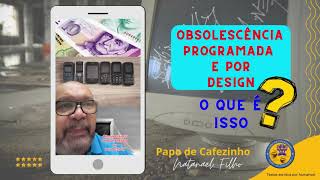 Obsolescência programada e por design  o que é isso [upl. by Huskey]