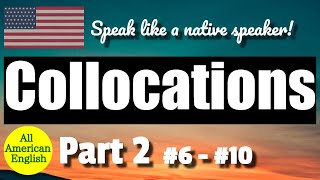 COLLOCATIONS  PART 2  6  10  Speak More Like A Native Speaker  All American English [upl. by Nepsa]