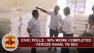 Civic Polls  90 Work completed says Feroze Khan TN SEC  Thanthi TV [upl. by Vivia]