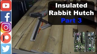 Insulated rabbit hutch Part 3 Roofing Sides and Feather Edge [upl. by Neva376]