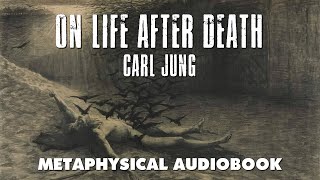 On Life After Death  Carl Jung  Audio Book with Text  Metaphysics Afterlife Psychology [upl. by Sirrad]