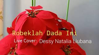 Robeklah Dada ini Live Cover Dessy Natalia Liubana [upl. by Kopaz433]