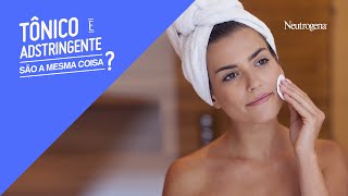 Tônico ou adstringente qual é o melhor para a minha pele  Neutrogena [upl. by Katharyn493]