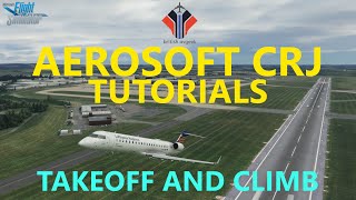 MSFS Aerosoft CRJ TUTORIAL  Takeoff and Initial Climb CRJ700 for MSFS 2020 [upl. by Nilre]