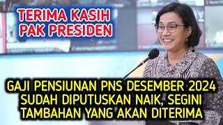 GAJI PENSIUNAN PNS DESEMBER 2024 SUDAH DIPUTUSKAN NAIK SEGINI TAMBAHAN YANG AKAN DITERIMA [upl. by Haswell378]