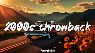 2000s throwback vibes mix nostalgia playlist 2000s music hits [upl. by Nohpets750]