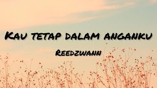 Kau Tetap Dalam Anganku  Reedzwann Lirik [upl. by Icnarf]