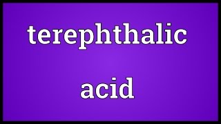 Terephthalic acid Meaning [upl. by Ruthi86]