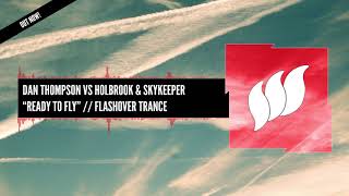 Dan Thompson vs Holbrook amp SkyKeeper  Ready To Fly Extended OUT NOW [upl. by Gnat426]