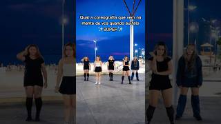 Qual a coreografia que vem à cabeça quando falamos ✨SUPER✨ kpop shorts kpopcoverdance [upl. by Griselda]