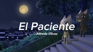 El paciente  Alfredo Olivas ꒰Letra꒱ ₊˚ [upl. by Hayilaa]