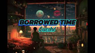 Borrowed Time  Cueshé Lyrics [upl. by Nivag]