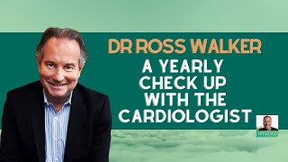 Dr Ross Walker A Yearly Check Up With the Cardiologist [upl. by Glynn904]