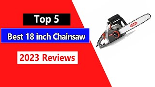 Top 5 Best 18 inch Chainsaw in 2023 Buying Guide [upl. by Nylesoj115]