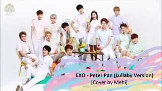 9 EXO  Peter Pan Lullaby Version COVER by Mehi [upl. by Souvaine]