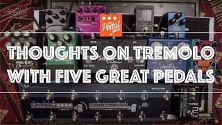 That Pedal Show – Thoughts On Tremolo With Five Great Pedals [upl. by Tedda]