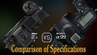 Nikon Z6 II vs Sony A99 A Comparison of Specifications [upl. by Fredric]