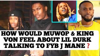 How Would Muwop amp King Von Feel About Lil Durk amp FYB J Mane Talk Lil Durk Growing Up In Front Of Us [upl. by Esom]