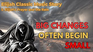 Big changes often begin small  Elijah  Bible  Classical music  Musical [upl. by Kirschner]