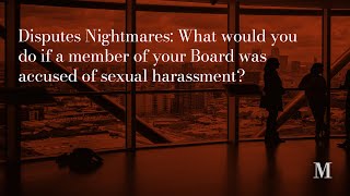 Disputes Nightmares What would you do ifa member of your Board was accused of sexual harassment [upl. by Mchenry]