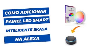 Como Adicionar Painel LED Smart Inteligente EKASA na Alexa [upl. by Hbahsur]