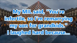 My MIL said quotYoure infertile so I’m remarrying my son for grandkidsquot I laughed hard because [upl. by Philipp542]