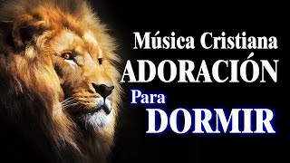 Música Cristiana de Alabanza para Dormir  Coros de Adoración Extrema Para Orar Y Adorar A Dios [upl. by Adiol]