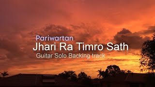 Pariwartan  Jhari ra timro sath  Guitar solo Backing Track [upl. by Sofie]