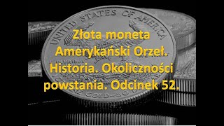 Złota moneta Amerykański Orzeł Historia Okoliczności powstania Historia Odcinek 52 [upl. by Naima112]