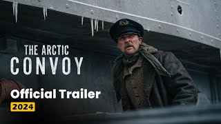 The Arctic Convoy Official Trailer 2024 [upl. by Donahoe810]